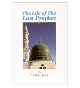 The Life of the Last Prophet صلی الله علیه وآلهِ وسلم